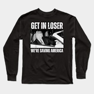 Get-In-Loser-We're-Saving-America Long Sleeve T-Shirt